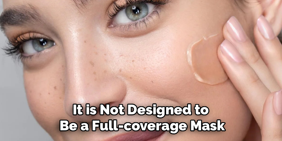 It is Not Designed to
Be a Full-coverage Mask