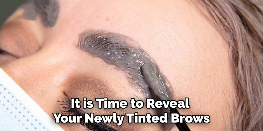 It is Time to Reveal
Your Newly Tinted Brows