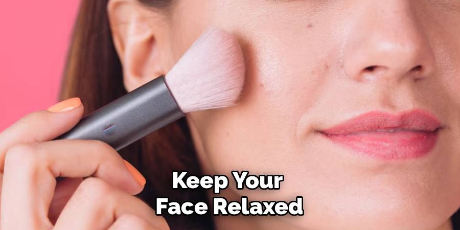 Keep Your 
Face Relaxed