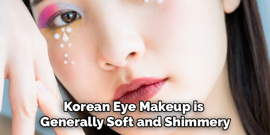 Korean Eye Makeup is 
Generally Soft and Shimmery