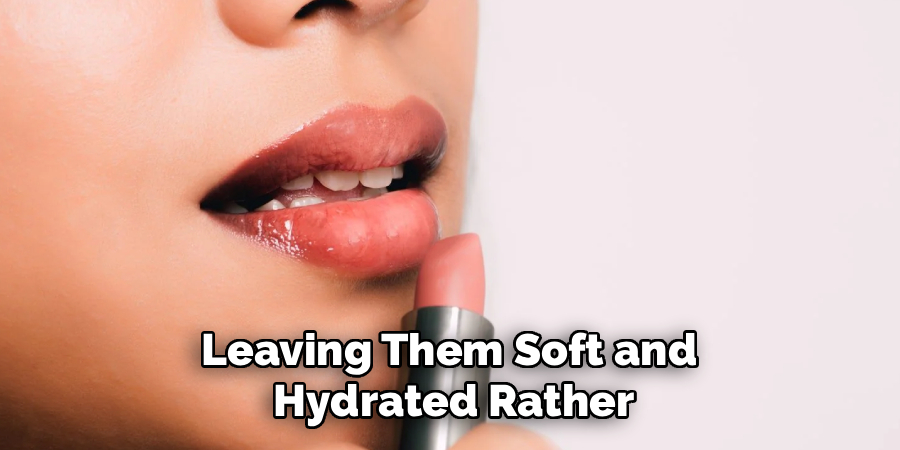 Leaving Them Soft and 
Hydrated Rather
