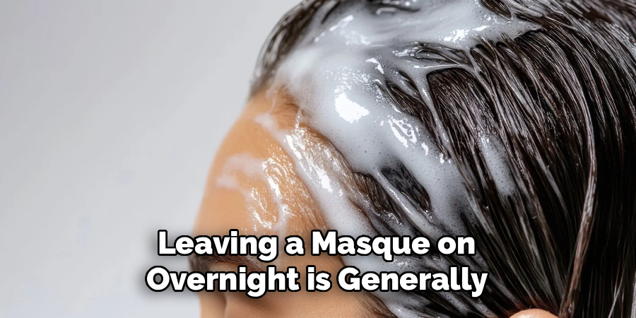 Leaving a Masque on 
Overnight is Generally 