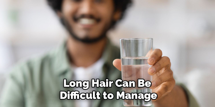Long Hair Can Be
Difficult to Manage