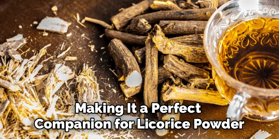 Making It a Perfect 
Companion for Licorice Powder
