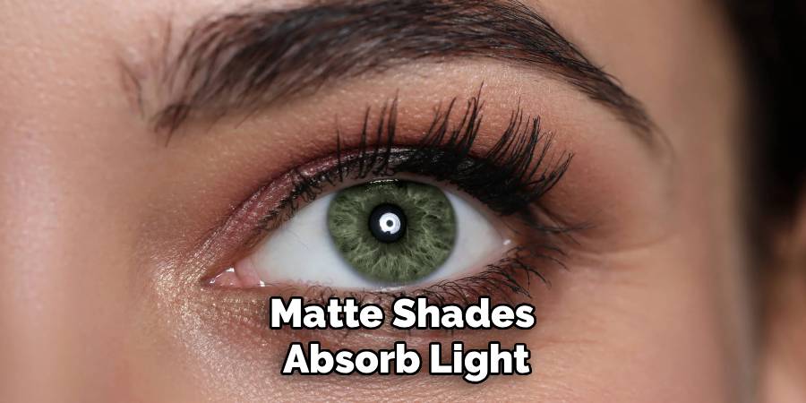 Matte Shades 
Absorb Light