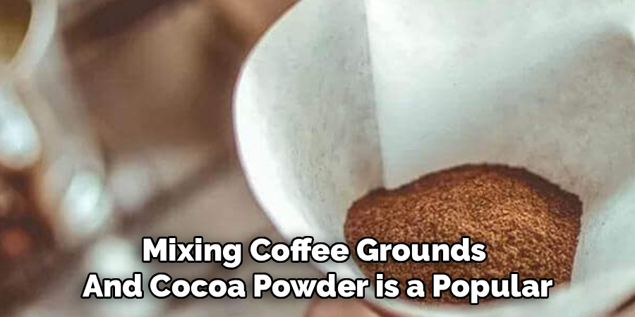 Mixing Coffee Grounds
And Cocoa Powder is a Popular