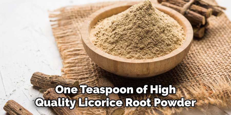One Teaspoon of High
Quality Licorice Root Powder