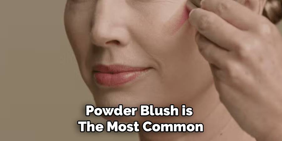 Powder Blush is 
The Most Common