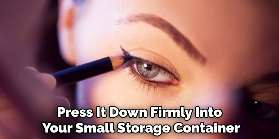 press it down firmly into your small storage container