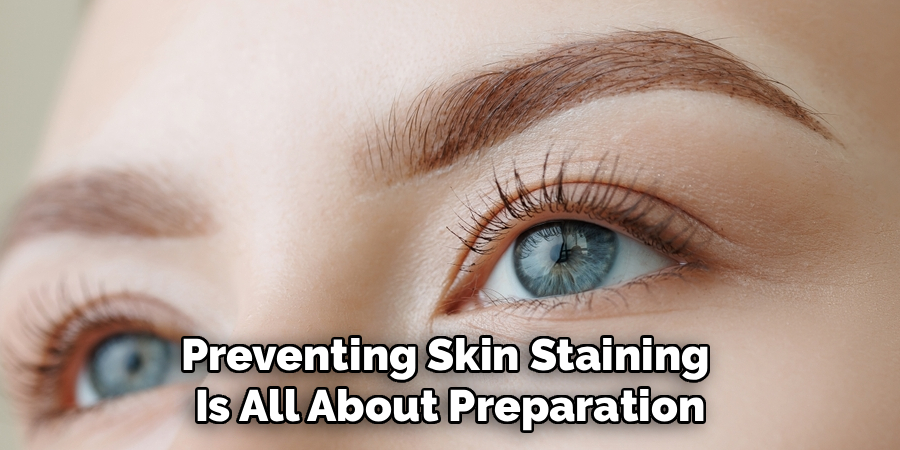 Preventing Skin Staining
Is All About Preparation
