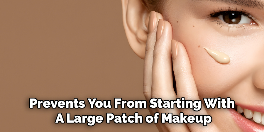 Prevents You From Starting With
A Large Patch of Makeup
