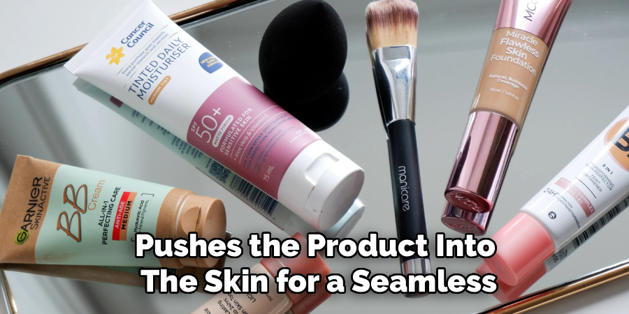Pushes the Product Into
The Skin for a Seamless