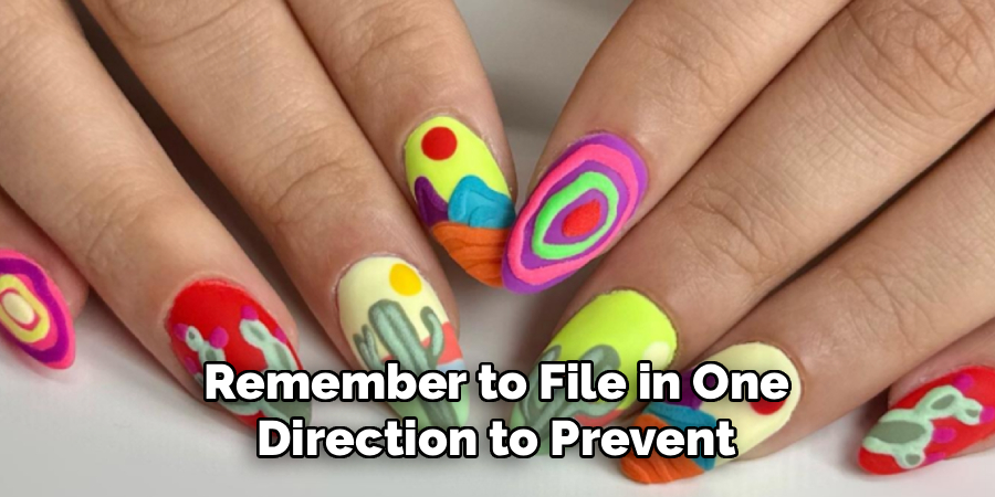 Remember to File in One 
Direction to Prevent 