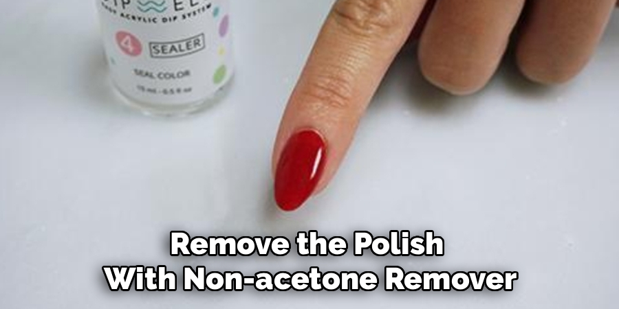 Remove the Polish
With Non-acetone Remover