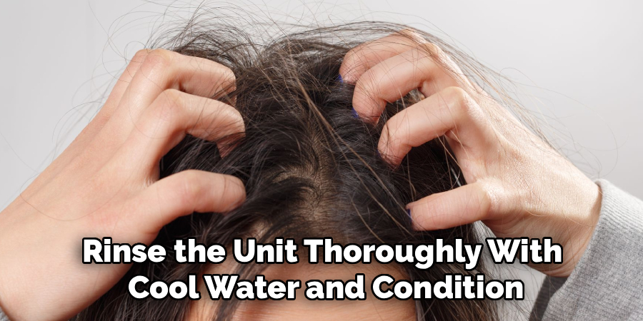 Rinse the Unit Thoroughly With
Cool Water and Condition