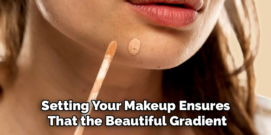 Setting Your Makeup Ensures
That the Beautiful Gradient