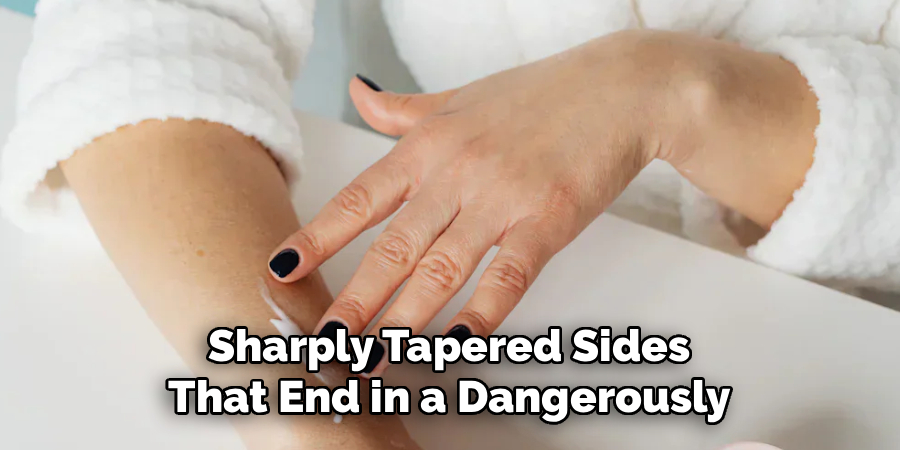 Sharply Tapered Sides 
That End in a Dangerously 