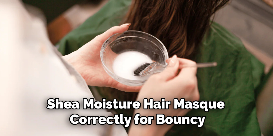 Shea Moisture Hair Masque 
Correctly for Bouncy