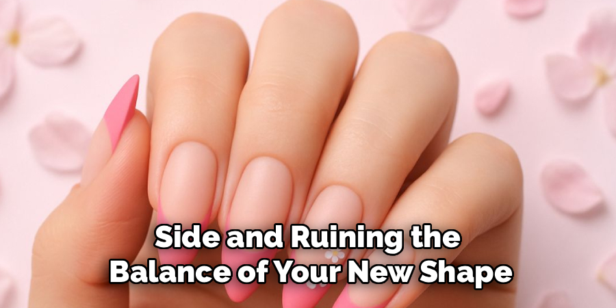 Side and Ruining the 
Balance of Your New Shape