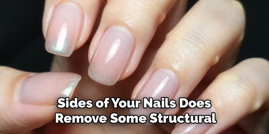Sides of Your Nails Does 
Remove Some Structural
