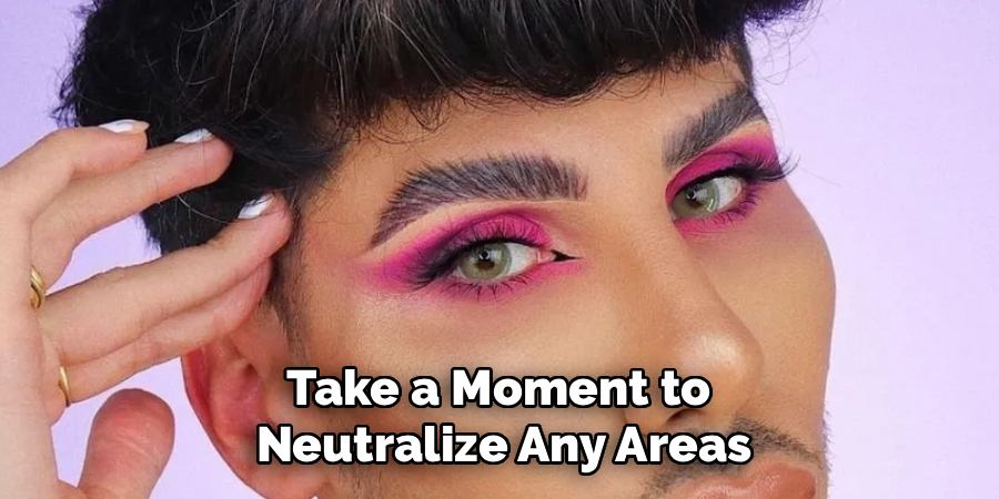 Take a Moment to 
Neutralize Any Areas
