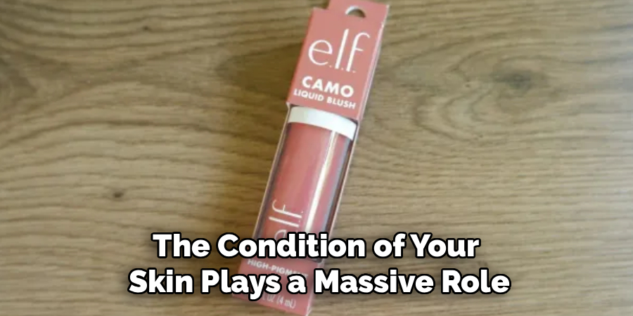 The Condition of Your 
Skin Plays a Massive Role
