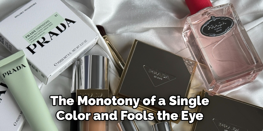 The Monotony of a Single
Color and Fools the Eye