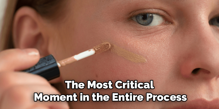 The Most Critical
Moment in the Entire Process