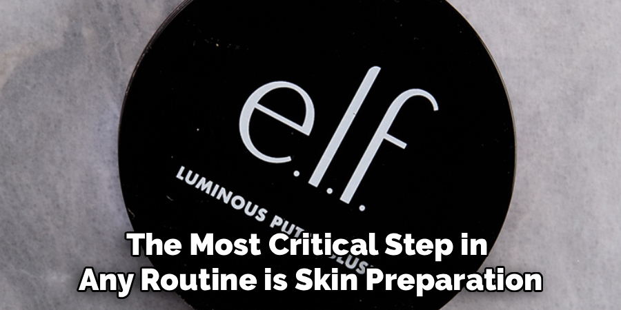 The Most Critical Step in
Any Routine is Skin Preparation
