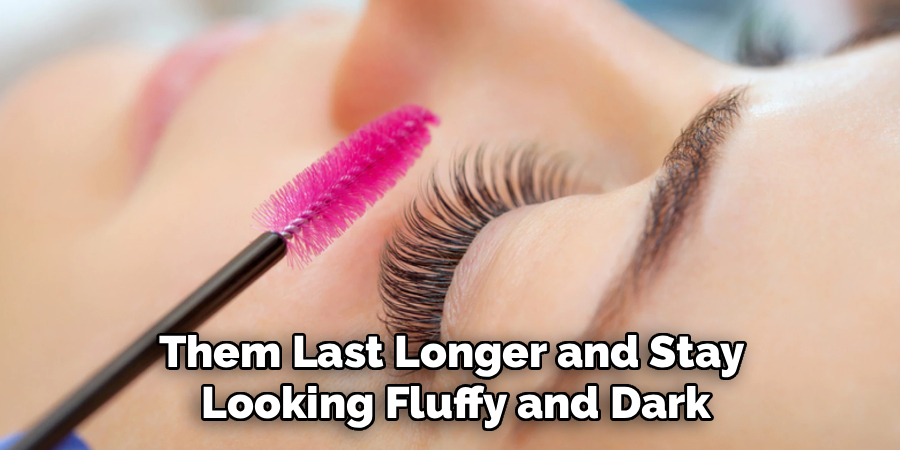 Them Last Longer and Stay 
Looking Fluffy and Dark