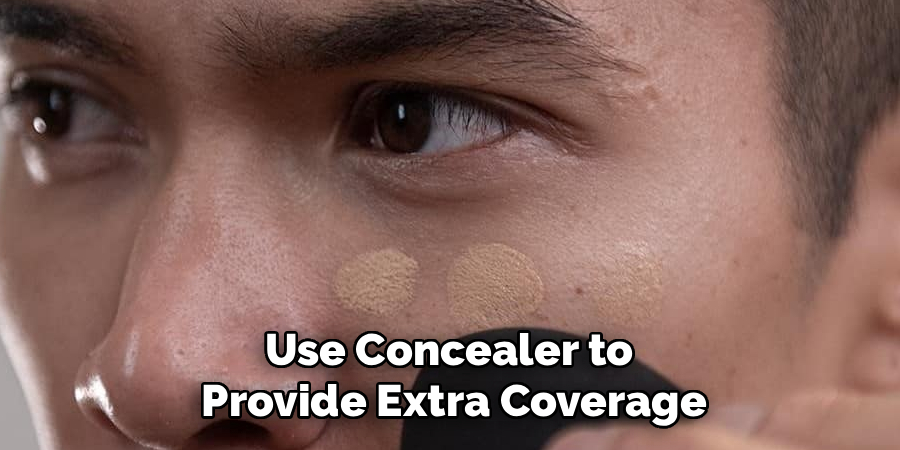 Use Concealer to 
Provide Extra Coverage