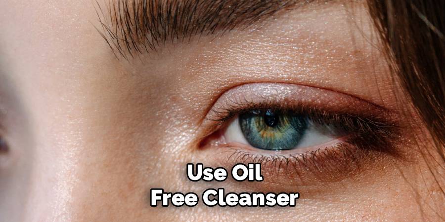 Use Oil
Free Cleanser