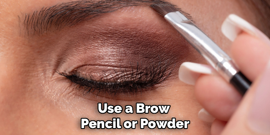 Use a Brow Pencil or Powder