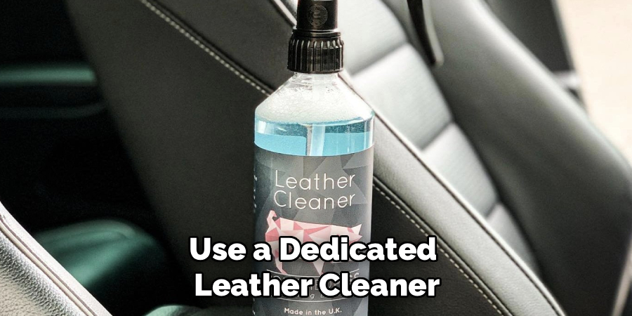 Use a Dedicated 
Leather Cleaner
