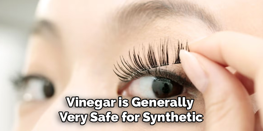 Vinegar is Generally 
Very Safe for Synthetic