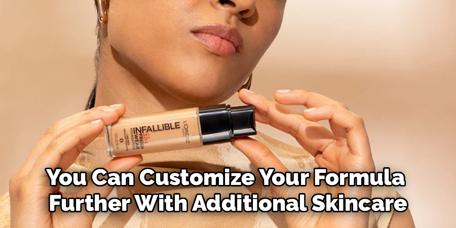 You Can Customize Your Formula
Further With Additional Skincare
