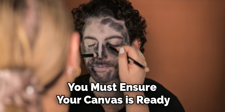 You Must Ensure
Your Canvas is Ready