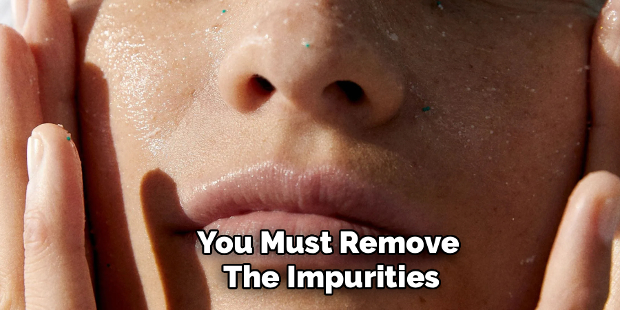 You Must Remove 
The Impurities