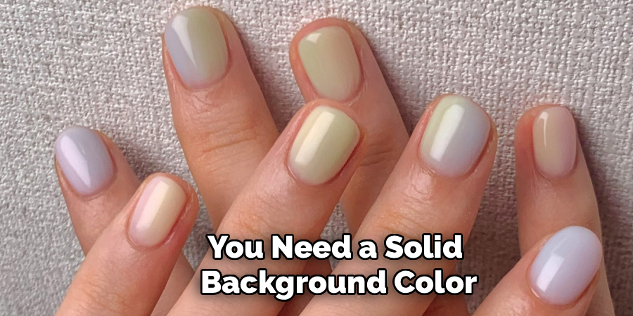 You Need a Solid 
Background Color