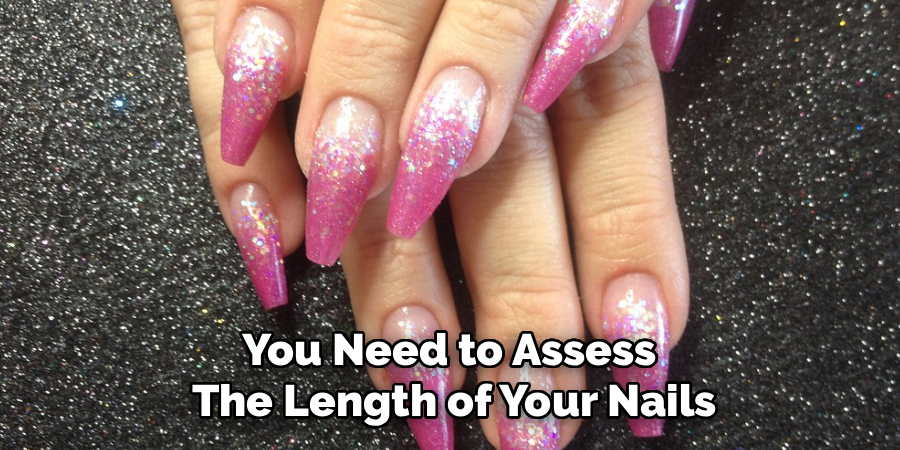 You Need to Assess
The Length of Your Nails