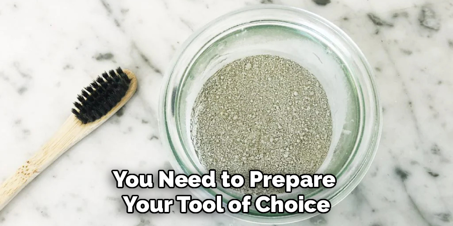 You Need to Prepare 
Your Tool of Choice