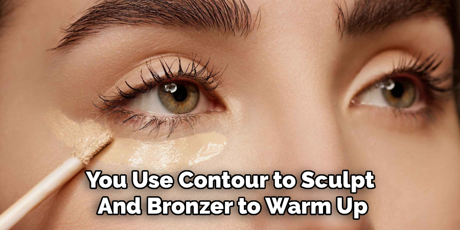 You Use Contour to Sculpt
And Bronzer to Warm Up