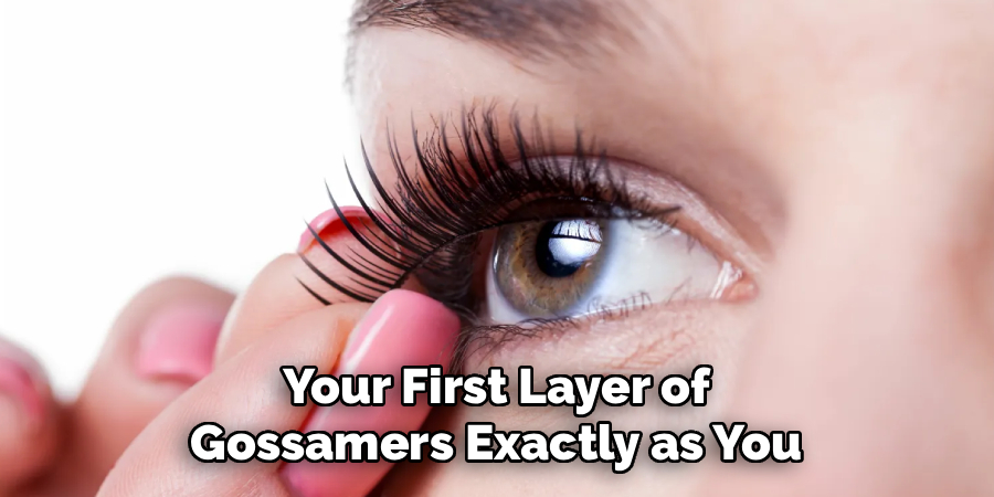 Your First Layer of
Gossamers Exactly as You