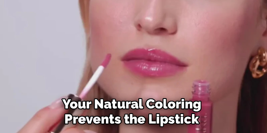 Your Natural Coloring 
Prevents the Lipstick 