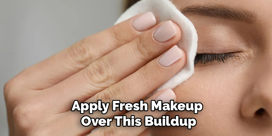 Apply Fresh Makeup
 Over This Buildup