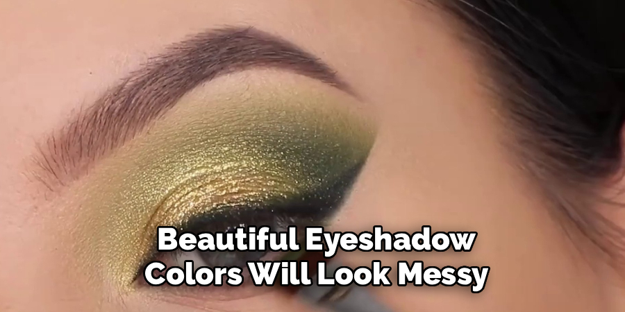  Beautiful Eyeshadow
 Colors Will Look Messy