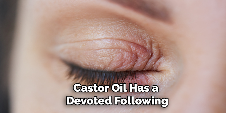 Castor Oil Has a
 Devoted Following