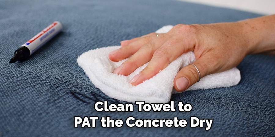 Clean Towel to
PAT the Concrete Dry