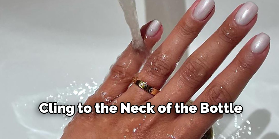 Cling to the Neck of the Bottle