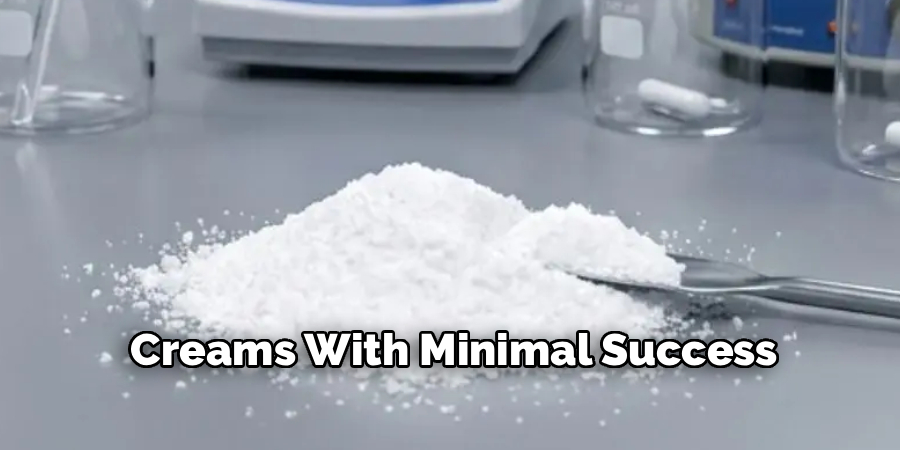 Creams With Minimal Success